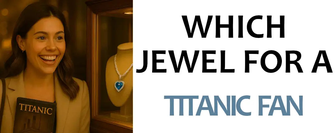 Which Jewel to Offer a True Titanic Fan?